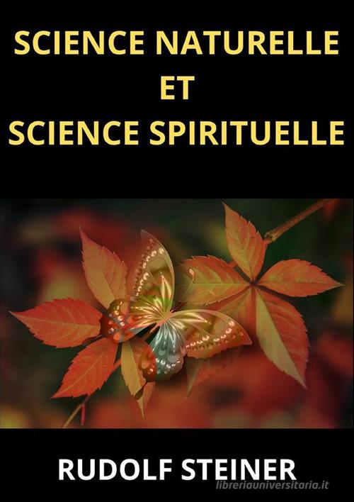 Science naturelle et science spirituelle di Rudolf Steiner edito da StreetLib