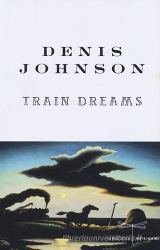 Train dreams di Denis Johnson edito da Mondadori