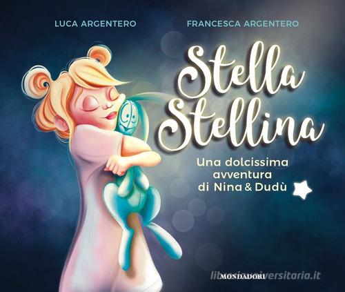 Stella stellina. Una dolcissima avventura di Nina & Dudù. Ediz. a colori di Luca Argentero edito da Mondadori