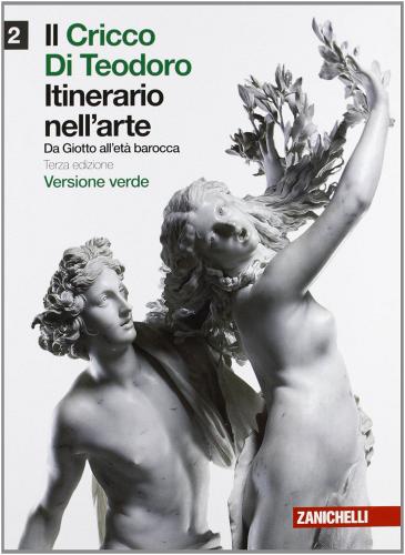 Il cricco di Teodoro. Itinerario nell'arte. Ediz. verde. Per le Scuole superiori. Con espansione online vol.2 di Giorgio Cricco, Francesco P. Di Teodoro edito da Zanichelli