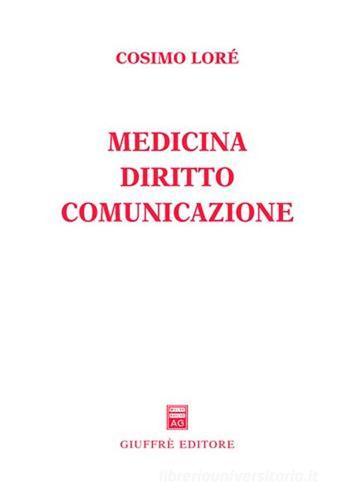 Medicina, diritto, comunicazione di Cosimo Lorè edito da Giuffrè