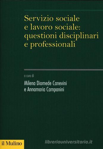 Servizio sociale e lavoro sociale: questioni disciplinari e professionali edito da Il Mulino