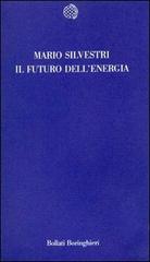 Il futuro dell'energia di Mario Silvestri edito da Bollati Boringhieri