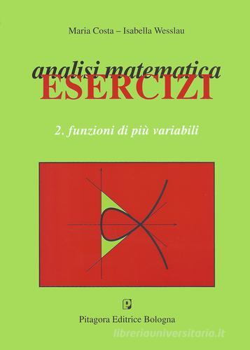 Analisi matematica. Esercizi vol.2 di Maria Costa, Isabella Wesslau edito da Pitagora
