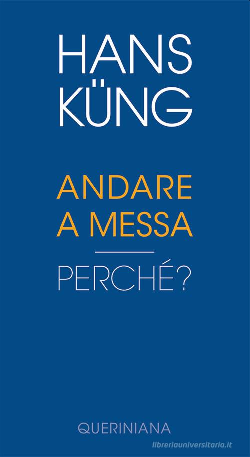 Andare a Messa. Perché? di Hans Küng edito da Queriniana