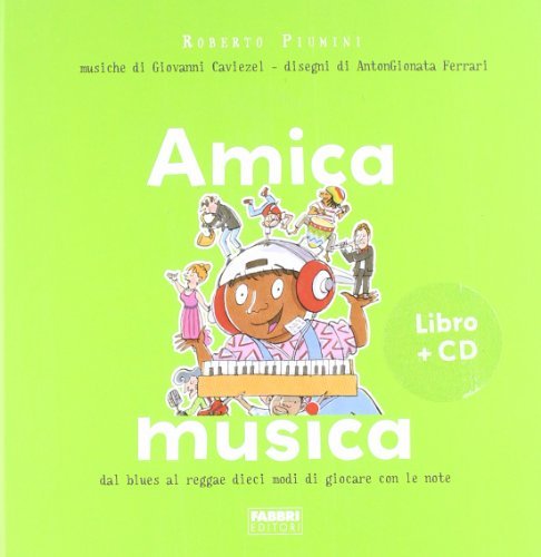 Amica musica. Dal blues al reggae dieci modi di giocare con le note. Ediz. illustrata. Con CD Audio di Roberto Piumini, AntonGionata Ferrari edito da Fabbri