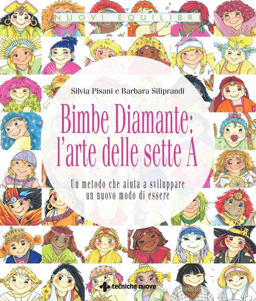 Bimbe Diamante: l'arte delle sette A. Un metodo che aiuta a sviluppare un nuovo modo di essere di Silvia Pisani, Barbara Siliprandi edito da Tecniche Nuove