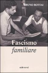 Fascismo familiare di Bruno Bottai edito da Edimond