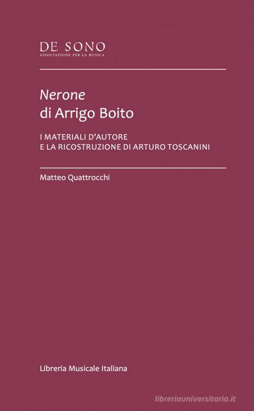 Nerone di Arrigo Boito. I materiali d'autore e la ricostruzione di Arturo Toscanini di Matteo Quattrocchi edito da LIM