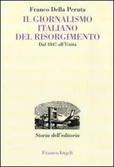 Il giornalismo italiano del Risorgimento. Dal 1847 all'Unità di Franco Della Peruta edito da Franco Angeli