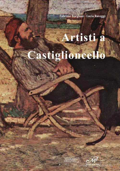 Artisti a Castiglioncello di Fabrizio Borghini, Lucia Raveggi edito da Masso delle Fate