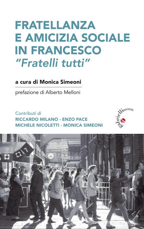 Fratellanza e amicizia sociale in Francesco. «Fratelli tutti» edito da Gabrielli Editori