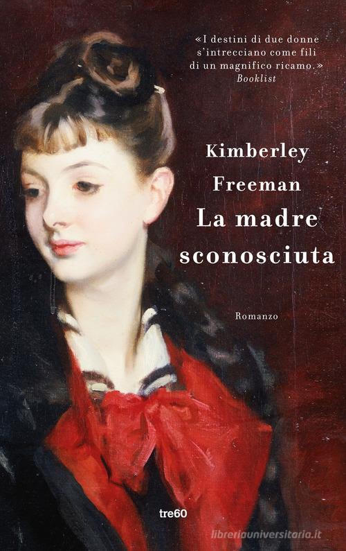 La madre sconosciuta di Kimberley Freeman edito da TRE60