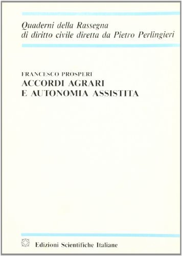 Accordi agrari e autonomia assistita di Francesco Prosperi edito da Edizioni Scientifiche Italiane