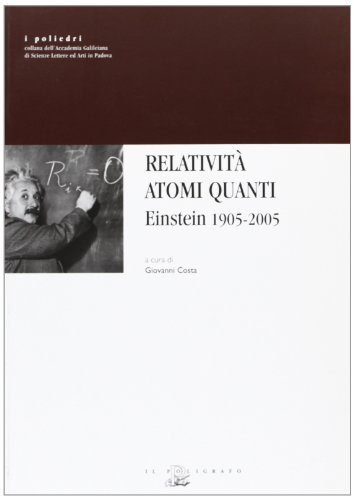 Relatività atomi quanti. Einstein 1905-2005 edito da Il Poligrafo