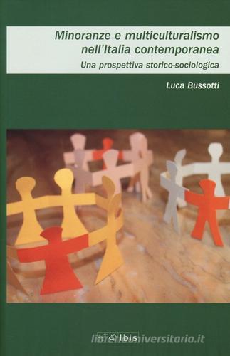 Minoranze e multiculturalismo nell'Italia contemporanea. Una prospettiva storica-sociologica di Luca Bussotti edito da Ibis