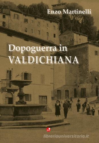 Dopoguerra in Valdichiana di Enzo Martinelli edito da Betti Editrice