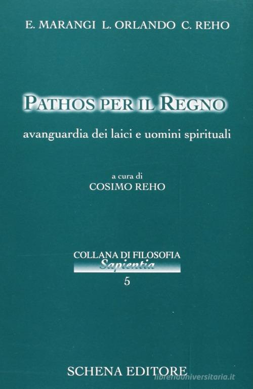 Pathos per il regno. Avanguardie dei laici e uomini spirituali di E. Marangi, L. Orlando, Cosimo Reho edito da Schena Editore
