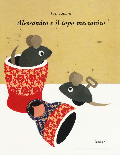 Alessandro e il topo meccanico. Ediz. a colori di Leo Lionni edito da Babalibri
