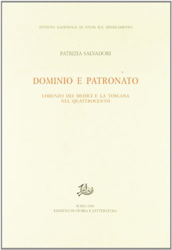 Dominio e patronato. Lorenzo dei Medici e la Toscana nel Quattrocento di Patrizia Salvadori edito da Storia e Letteratura