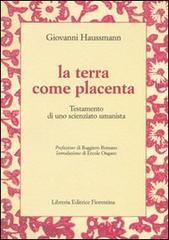 La terra come placenta di Giovanni Haussmann edito da Libreria Editrice Fiorentina