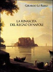 La rinascita del Regno di Napoli di Gerardo Lo Russo edito da Sacco