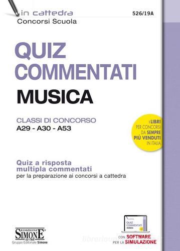 Quiz commentati musica. Classi di concorso A29 - A30 - A53. Quiz a risposta multipla commentati per la preparazione ai concorsi a cattedra. Con software di simulazio edito da Edizioni Giuridiche Simone