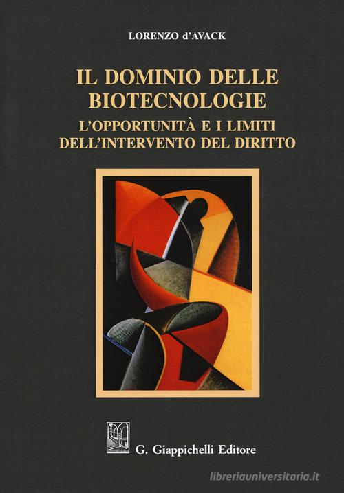 Il dominio delle biotecnologie. L'opportunità e i limiti dell'intervento del diritto di Lorenzo D'Avack edito da Giappichelli