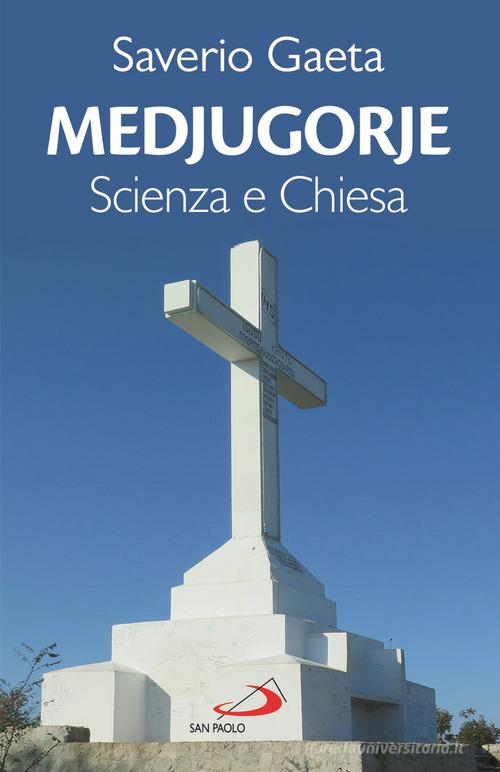 Medjugorje. Scienza e Chiesa di Saverio Gaeta edito da San Paolo Edizioni