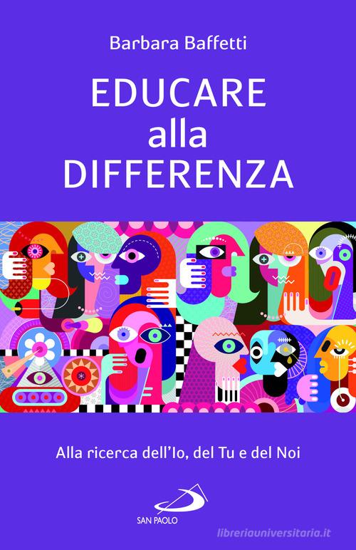 Educare alla differenza. Alla ricerca dell'Io, del Tu e del Noi di Barbara Baffetti edito da San Paolo Edizioni