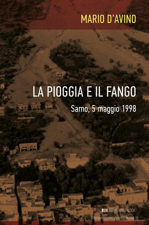 La pioggia e il fango. Sarno, 5 maggio 1998 di Mario D'Avino edito da ilmiolibro self publishing