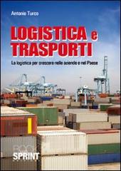 Logistica e trasporti di Antonio Turco edito da Booksprint