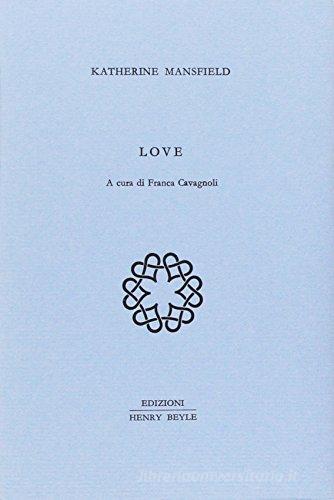 Love. Ediz. italiana di Katherine Mansfield edito da Henry Beyle