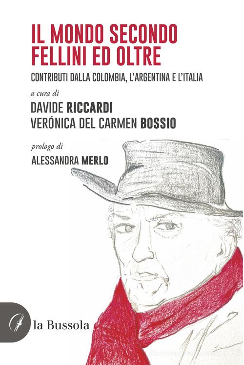 Il mondo secondo Fellini ed oltre. Contributi dalla Colombia, l'Argentina e l'Italia edito da la Bussola