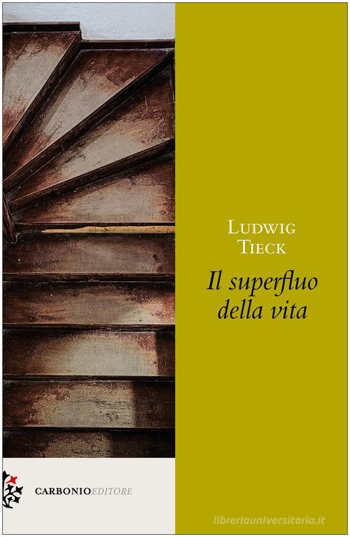 Libro Il superfluo della vita di Ludwig Tieck Origine di Carbonio Editore
