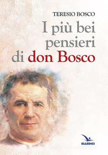 I più bei pensieri di don Bosco di Teresio Bosco edito da Editrice Elledici