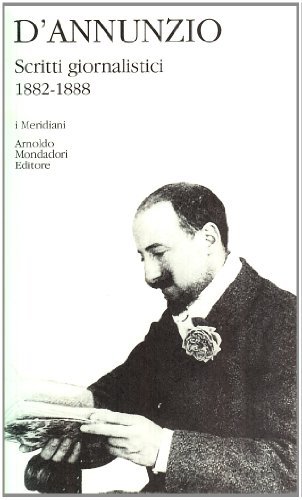 Scritti giornalistici (1882-1888) vol.1 di Gabriele D'Annunzio edito da Mondadori