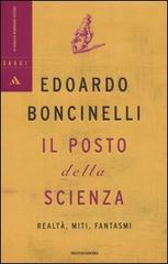 Il posto della scienza. Realtà, miti, fantasmi di Edoardo Boncinelli edito da Mondadori