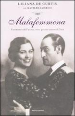 Malafemmena. Il romanzo dell'unico, vero, grande amore di Totò di Liliana De Curtis, Matilde Amorosi edito da Mondadori