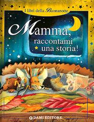 Mamma, raccontami una storia! di Clementina Coppini edito da Dami Editore