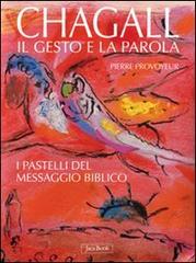 Chagall. Il gesto e la parola. I pastelli del messaggio biblico di Pierre Provoyeur edito da Jaca Book