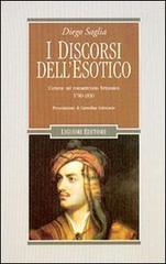 I discorsi dell'esotico. L'Oriente nel Romanticismo britannico 1780-1830 di Diego Saglia edito da Liguori