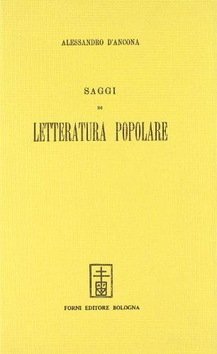 Saggi di letteratura popolare (rist. anast. 1913) di Alessandro D'Ancona edito da Forni