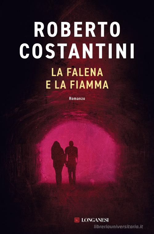 La falena e la fiamma di Roberto Costantini edito da Longanesi