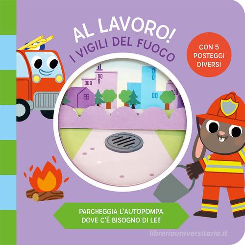 I vigili del fuoco. Al lavoro. Ediz. a colori di Beatrice Costamagna edito da Librido Gallucci