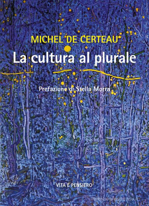 La cultura al plurale di Michel de Certeau edito da Vita e Pensiero