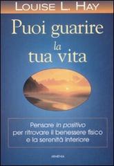 Puoi guarire la tua vita di Louise L. Hay edito da Armenia