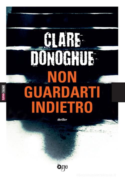 Non guardarti indietro di Clare Donoghue edito da Time Crime