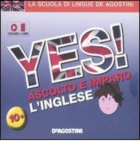 Yes! Ascolto e imparo l'inglese. Con CD Audio edito da De Agostini