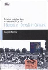I Beatles e i Genesis in Canavese. Storia della musica beat & pop in Canavese dal 1962 al 1974 di Gianpiero Madonna edito da Lampi di Stampa